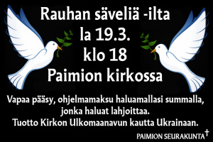 Kaksi rauhankyyhkysä. Rauhan säveliä -ilta 19.3.2022 Paimion kirkossa. Vapaa pääsy, ohjelmamaksu haluamallaan summalla Kirkon Ulkomaanavun kautta Ukrainaan.